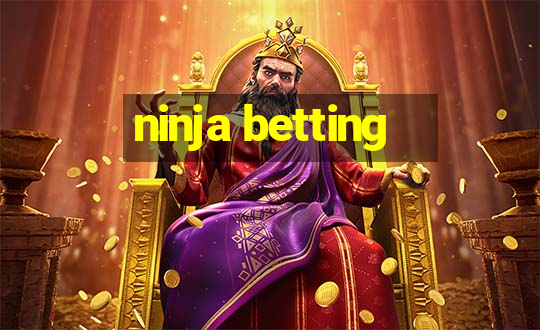 ninja betting