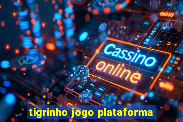 tigrinho jogo plataforma