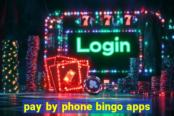 pay by phone bingo apps