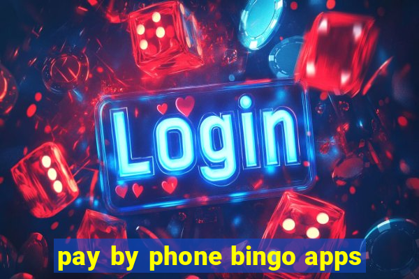 pay by phone bingo apps