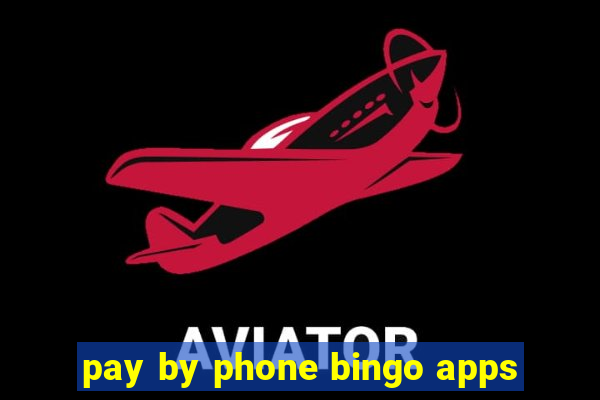 pay by phone bingo apps