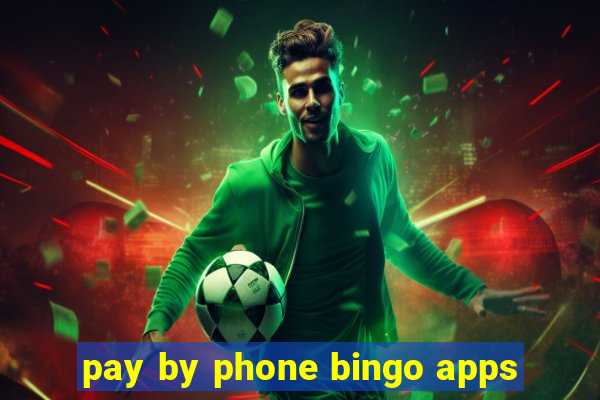 pay by phone bingo apps