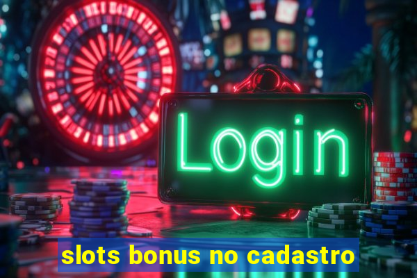 slots bonus no cadastro