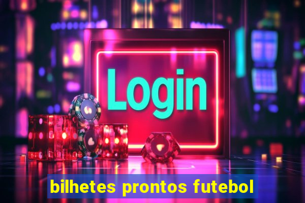 bilhetes prontos futebol