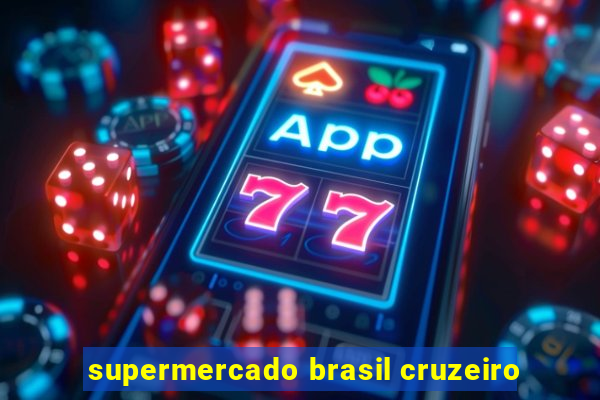 supermercado brasil cruzeiro