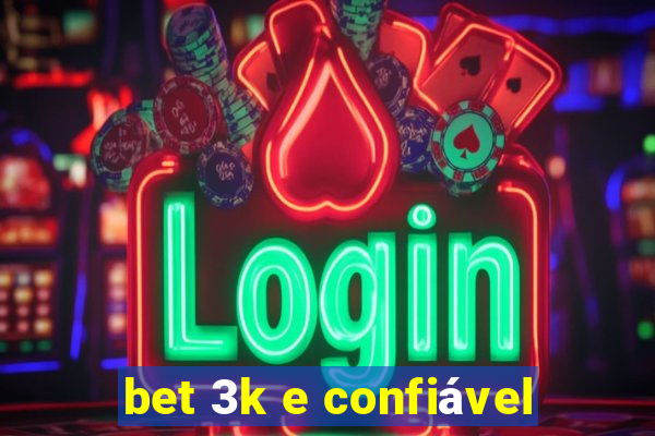 bet 3k e confiável