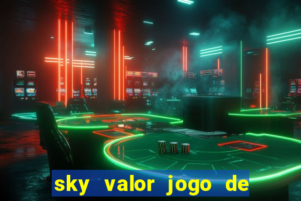 sky valor jogo de ganhar dinheiro