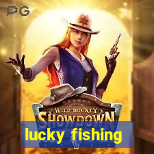 lucky fishing