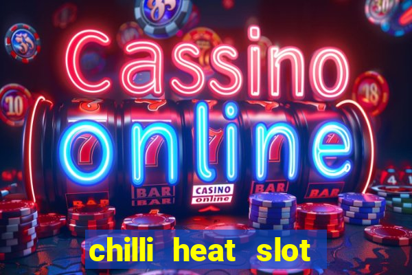 chilli heat slot soldi veri