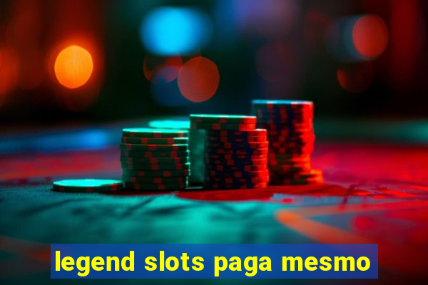 legend slots paga mesmo