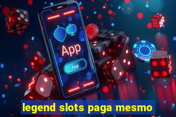 legend slots paga mesmo