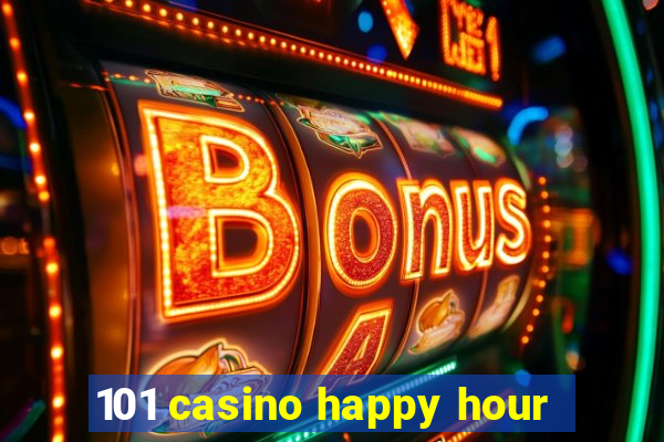 101 casino happy hour