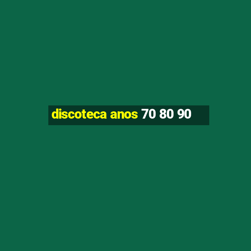 discoteca anos 70 80 90