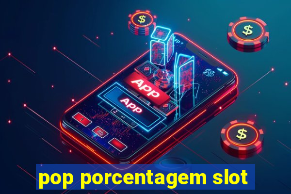 pop porcentagem slot