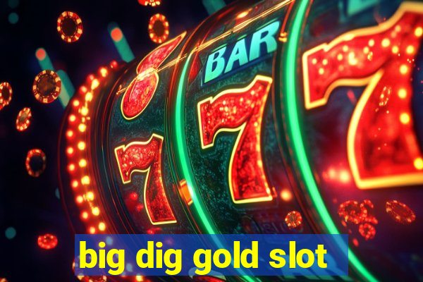 big dig gold slot