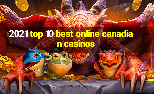 2021 top 10 best online canadian casinos