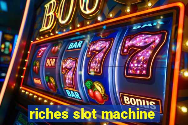 riches slot machine