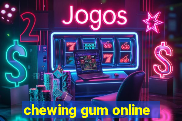 chewing gum online