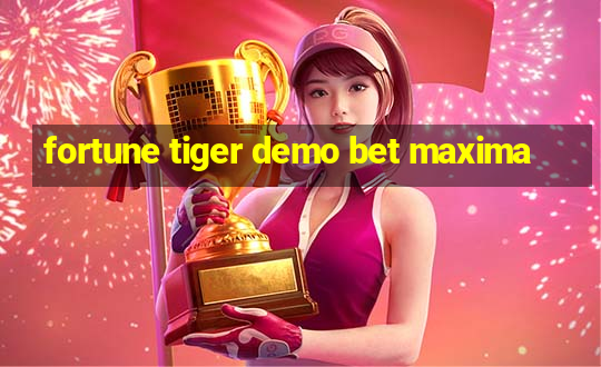 fortune tiger demo bet maxima