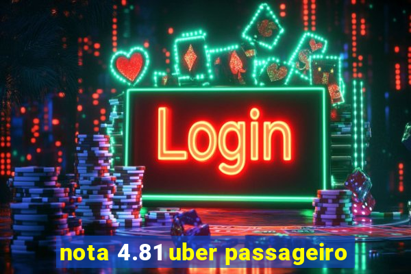 nota 4.81 uber passageiro