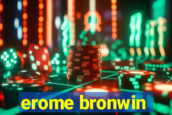 erome bronwin