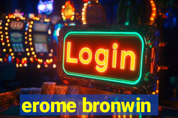 erome bronwin