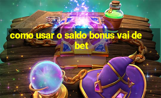 como usar o saldo bonus vai de bet