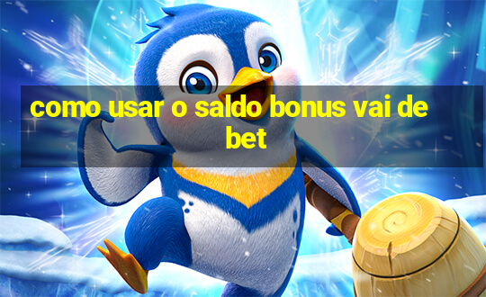 como usar o saldo bonus vai de bet