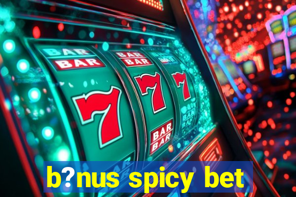 b?nus spicy bet