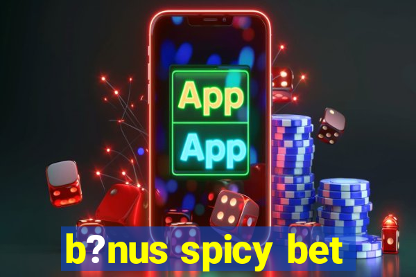 b?nus spicy bet