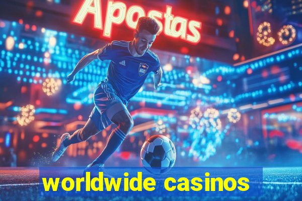 worldwide casinos