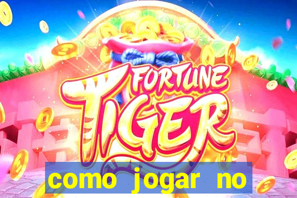 como jogar no tiger fortune