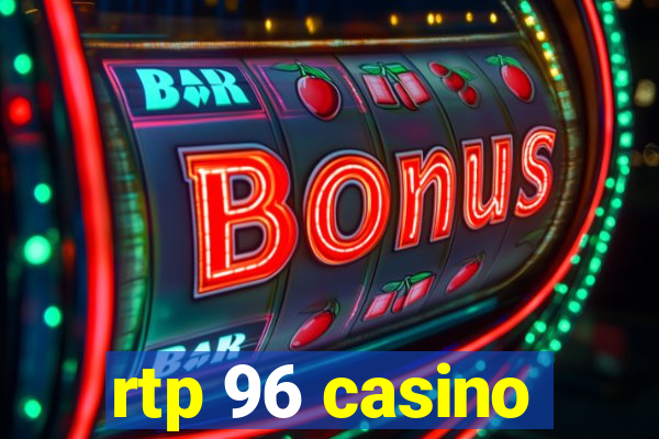 rtp 96 casino