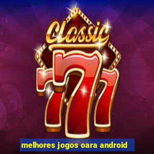 melhores jogos oara android