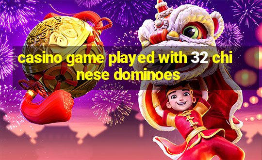 casino game played with 32 chinese dominoes