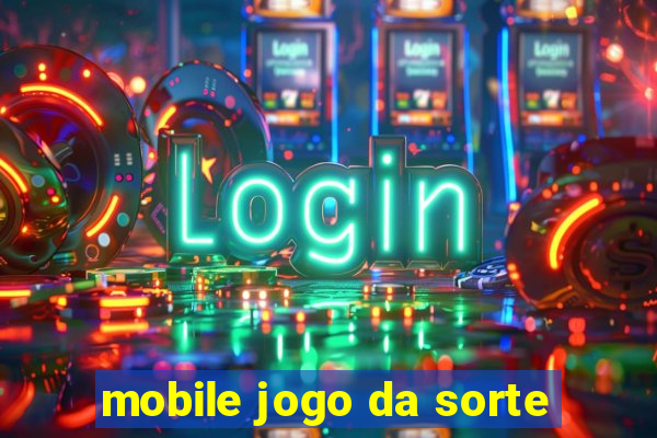 mobile jogo da sorte