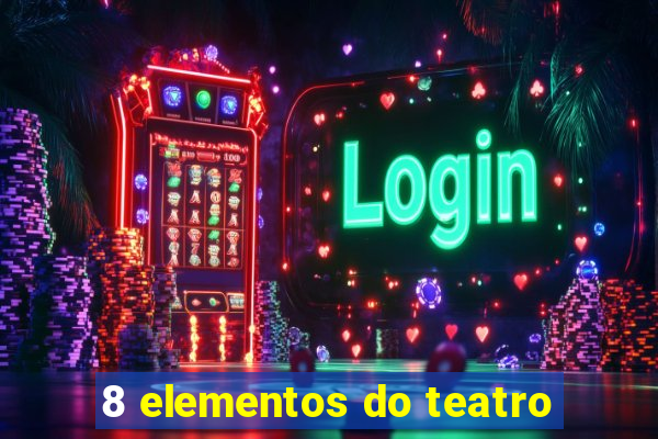 8 elementos do teatro