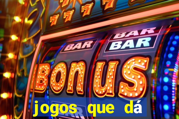 jogos que dá dinheiro de verdade