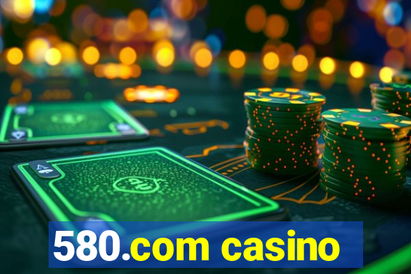 580.com casino