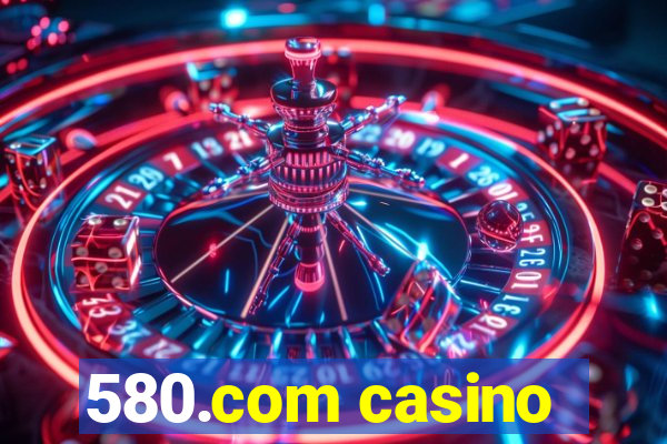 580.com casino