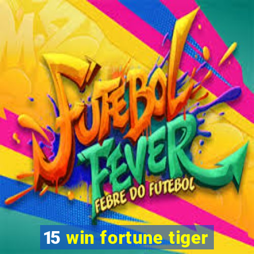 15 win fortune tiger