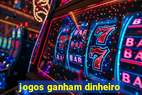 jogos ganham dinheiro