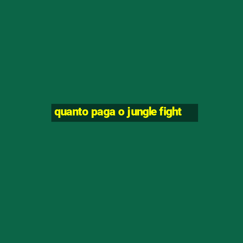 quanto paga o jungle fight