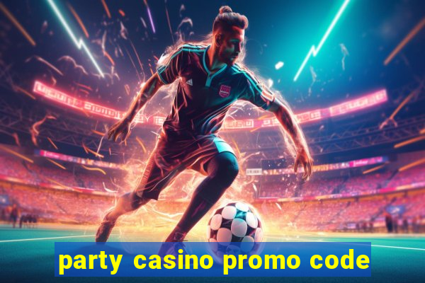 party casino promo code