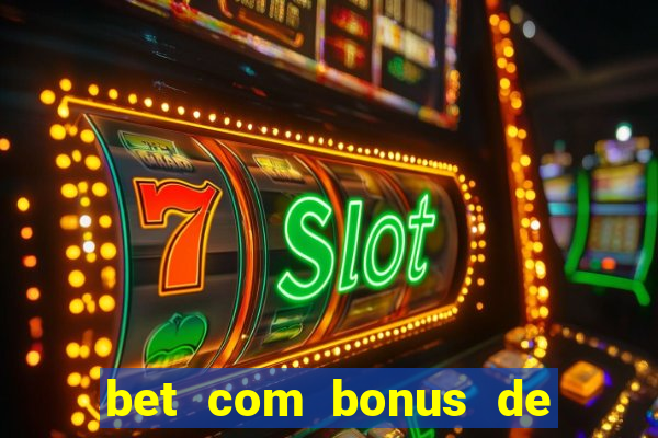 bet com bonus de boas vindas