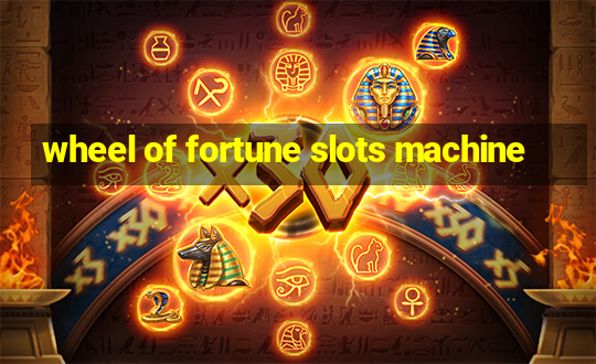 wheel of fortune slots machine