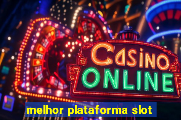 melhor plataforma slot