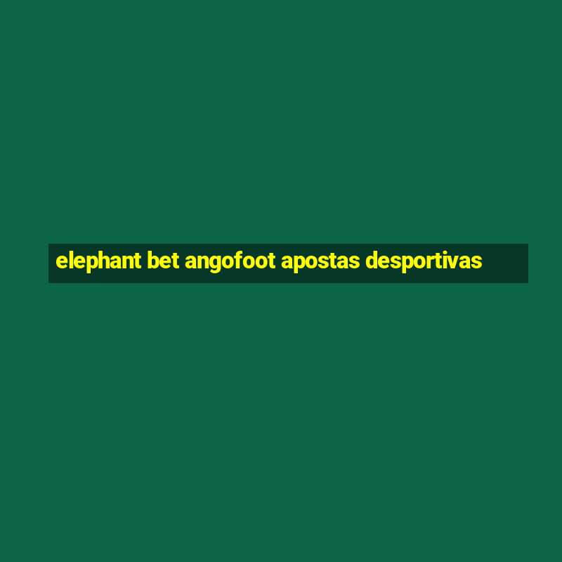 elephant bet angofoot apostas desportivas