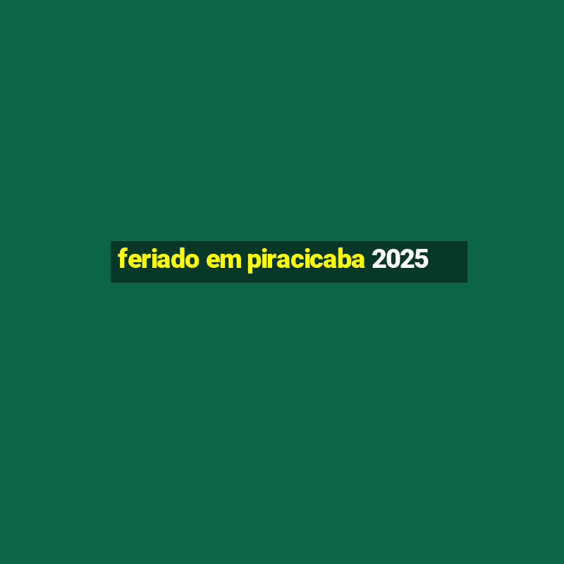 feriado em piracicaba 2025