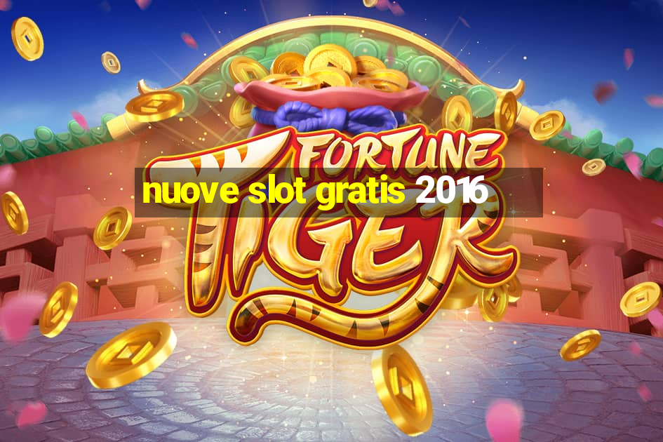 nuove slot gratis 2016